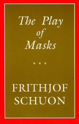 The Play of Masks - Schuon, Frithjof