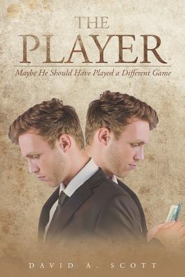 The Player: Maybe He Should Have Played a Different Game - Scott, David a