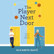 The Player Next Door: Two can play at this game in this smart, sexy fake-dating rom-com!