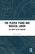 The Player Piano and Musical Labor: The Ghost in the Machine