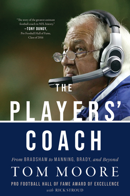 The Players' Coach: From Bradshaw to Manning, Brady, and Beyond - Moore, Tom, Coach, and Stroud, Rick