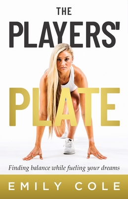 The Players' Plate: An Unorthodox Guide to Sports Nutrition - Cole, Emily