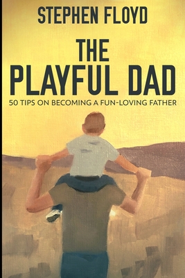 The Playful Dad: Large Print Edition - Floyd, Stephen