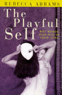 The Playful Self: Why Women Need Play in Their Lives