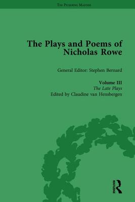 The Plays and Poems of Nicholas Rowe, Volume III: The Late Plays - Bernard, Stephen (Editor), and van Hensbergen, Claudine (Editor)