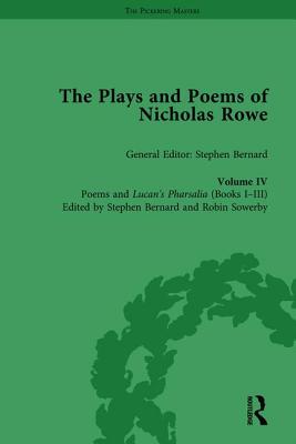 The Plays and Poems of Nicholas Rowe, Volume IV: Poems and Lucan's Pharsalia (Books I-III) - Bernard, Stephen (Editor), and Sowerby, Robin (Editor)