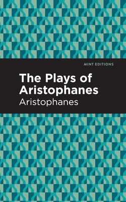 The Plays of Aristophanes - Aristophanes, and Editions, Mint (Contributions by)