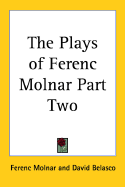 The Plays of Ferenc Molnar Part Two