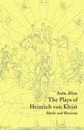 The Plays of Heinrich von Kleist: Ideals and Illusions