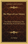 The Plays of Leo Tolstoy: The Power Of Darkness, The First Distiller, Fruits Of Culture