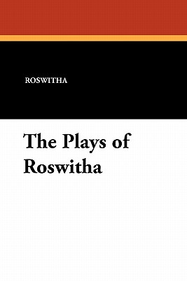 The Plays of Roswitha - Roswitha, and St John, Christopher (Translated by)