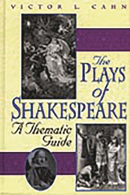 The Plays of Shakespeare: A Thematic Guide - Cahn, Victor L