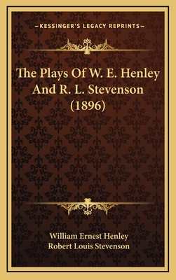 The Plays of W. E. Henley and R. L. Stevenson (1896) - Henley, William Ernest, and Stevenson, Robert Louis