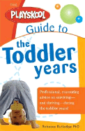 The Playskool Guide to the Toddler Years: From Together Time to Temper Tantrums, Practical Advice to Fully Enjoy Your Toddler's Wonder Years