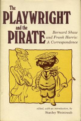 The Playwright and the Pirate: Bernard Shaw and Frank Harris: A Correspondence - Shaw, Bernard, and Weintraub, Stanley