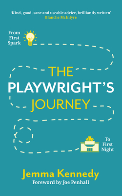 The Playwright's Journey: From First Spark to First Night - Kennedy, Jemma