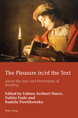 The Pleasure in/of the Text: About the Joys and Perversities of Reading - Azrad, Hugo, and Schmid, Marion, and Arribert-Narce, Fabien (Editor)