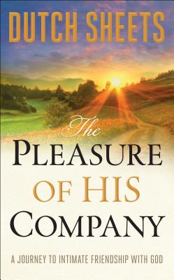 The Pleasure of His Company: A Journey to Intimate Friendship with God - Sheets, Dutch