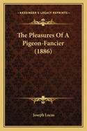 The Pleasures Of A Pigeon-Fancier (1886)