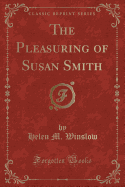 The Pleasuring of Susan Smith (Classic Reprint)