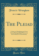 The Pleiad: A Series of Abridgements from Seven Distinguished Writers on the Evidences of Christianity (Classic Reprint)