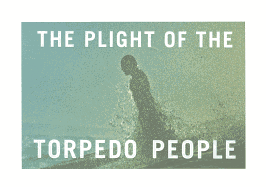 The Plight of the Torpedo People