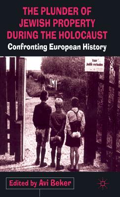 The Plunder of Jewish Property during the Holocaust: Confronting European History - Beker, A. (Editor)