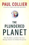 The Plundered Planet: Why We Must--And How We Can--Manage Nature for Global Prosperity