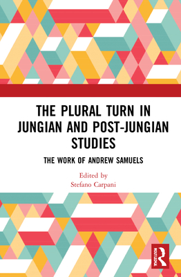 The Plural Turn in Jungian and Post-Jungian Studies: The Work of Andrew Samuels - Carpani, Stefano (Editor)