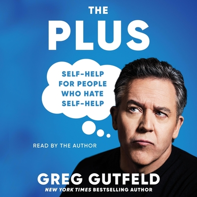 The Plus: Self-Help for People Who Hate Self-Help - Gutfeld, Greg (Read by)