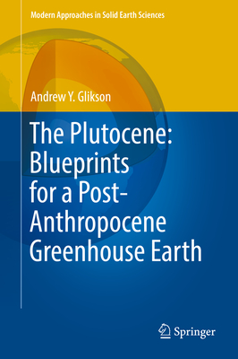 The Plutocene: Blueprints for a Post-Anthropocene Greenhouse Earth - Glikson, Andrew Yoram