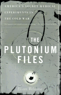 The Plutonium Files: America's Secret Medical Experiments in the Cold War - Welsome, Eileen