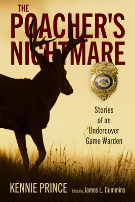 The Poacher's Nightmare: Stories of an Undercover Game Warden - Prince, Kennie, and Cummins, James (Editor)