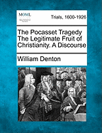 The Pocasset Tragedy the Legitimate Fruit of Christianity. a Discourse