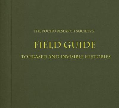The Pocho Research Society Field Guide to L.A.: Monuments and Murals of Erased and Invisible Histories - Loza, Sandra De La