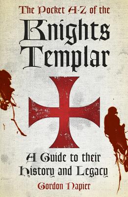 The Pocket A-Z of the Knights Templar: A Guide to Their History and Legacy - Napier, Gordon