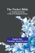 The Pocket Bible; or, Christian the Printer: A Tale of the Sixteenth Century