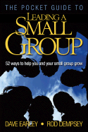 The Pocket Guide to Leading a Small Group: 52 Ways to Help You and Your Small Group Grow - Earley, Dave, and Dempsey, Rod
