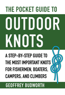 The Pocket Guide to Outdoor Knots: A Step-By-Step Guide to the Most Important Knots for Fishermen, Boaters, Campers, and Climbers