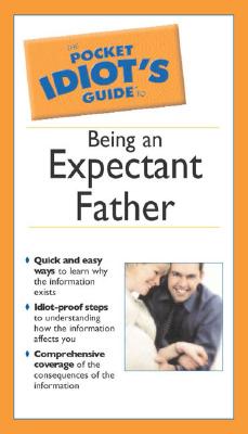 The Pocket Idiot's Guide to Being an Expectant Father - Kelly, Joe