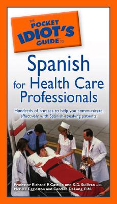 The Pocket Idiot's Guide to Spanish for Health Care Professionals - Castillo, Richard P, Prof., and Sullivan, K D