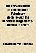 The Pocket Manual of Homeopathic Veterinary Medicine...with the General Management of Animals in Health & Disease