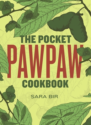 The Pocket Pawpaw Cookbook - Bir, Sara