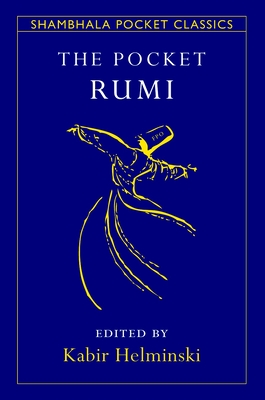 The Pocket Rumi - Rumi, Mevlana Jalaluddin, and Helminski, Kabir Edmund (Editor)