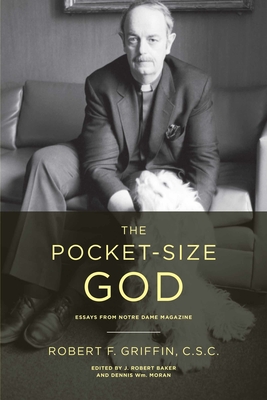 The Pocket-Size God: Essays from Notre Dame Magazine - Griffin, Robert F, and Baker, J Robert (Editor), and Moran, Dennis Wm (Editor)