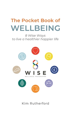 The Pocketbook of Wellbeing: 8 Wise Ways to Live a Healthier Happier Life - Rutherford, Kim