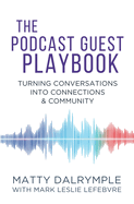 The Podcast Guest Playbook: Turning Conversations into Connections and Community
