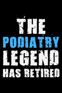 The Podiatry legend has retired: Notebook (Journal, Diary) for Podiatrists retiring - 120 lined pages to write in