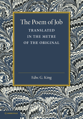 The Poem of Job: Translated in the Metre of the Original - King, Edward G (Translated by)