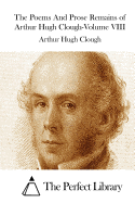 The Poems And Prose Remains of Arthur Hugh Clough-Volume VIII